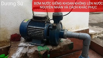 ĐÂY LÀ LÝ DO BƠM NƯỚC GIẾNG KHOAN KHÔNG LÊN NƯỚC/CÁCH SỬA BƠM NƯỚC GIẾNG KHOAN KHÔNG LÊN NƯỚC