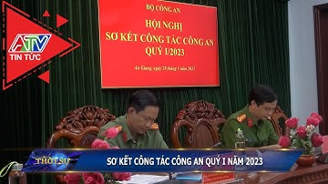 Sơ kết công tác công an quý I năm 2023 | ATV Tin tức