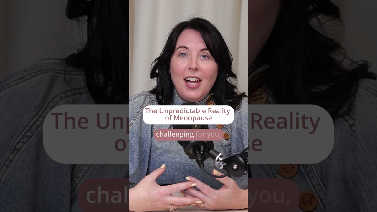 The Unpredictable Reality of Menopause