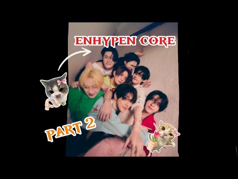 ll enhypen core ll part 2 ll ✨