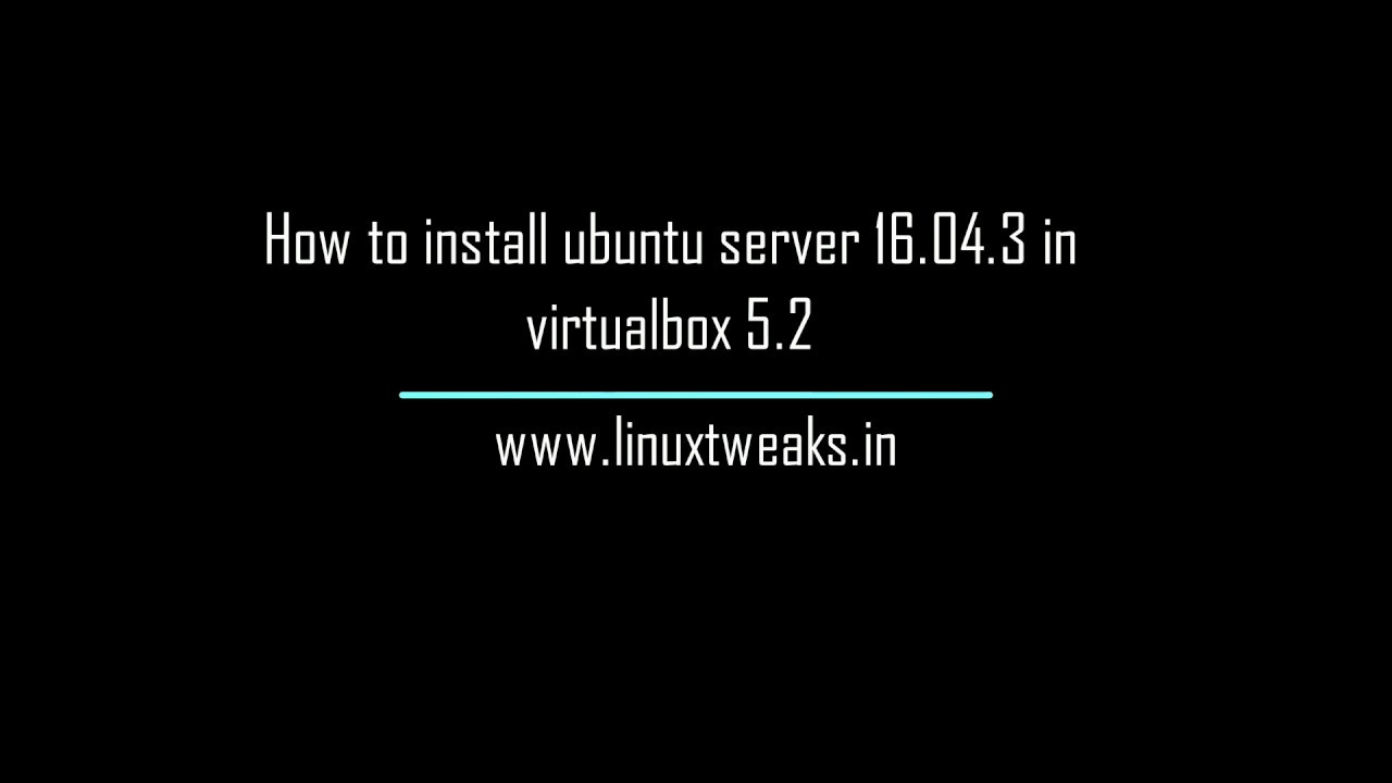 How to install ubuntu server 16.04.3 in virtualbox 5.2 - YouTube