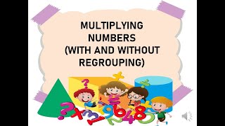 MULTIPLYING NUMBERS ( WITH & WITHOUT REGROUPING)// by TEACHER ELAISA