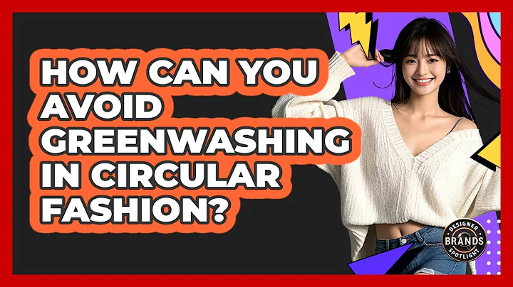 How Can You Avoid Greenwashing In Circular Fashion? - Designer Brands Spotlight