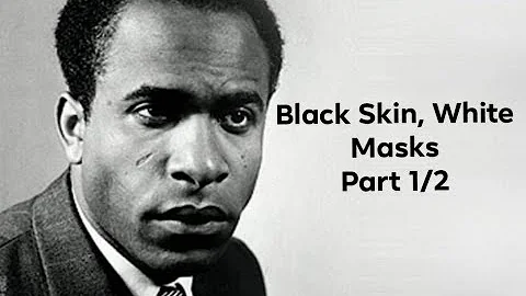 Frantz Fanon's "Black Skin, White Masks" (Part 1/2)