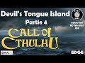 Devils tongue island  partie 4 final  session 5  campagne lappel de cthulhu