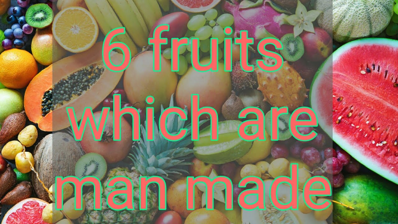 6 fruits which are man made part 1 YouTube