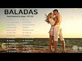 LAS 50 MEJORES EXITOS BALADAS EN ESPAÑOL   MUSICA ROMANTICAS INOLVIDABLES DE 80S 90S MIX EXITOS