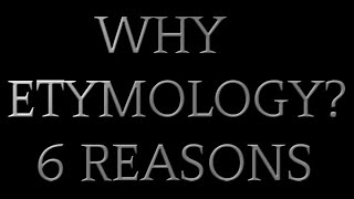 6 Reasons Why Etymology Is Important 