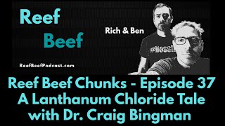 A Lanthanum Chloride Tale with Dr. Craig Bingman - Reef Beef Chunks