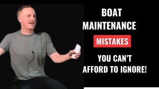 Boat Maintenance Mistakes You Can’t Afford to Ignore!