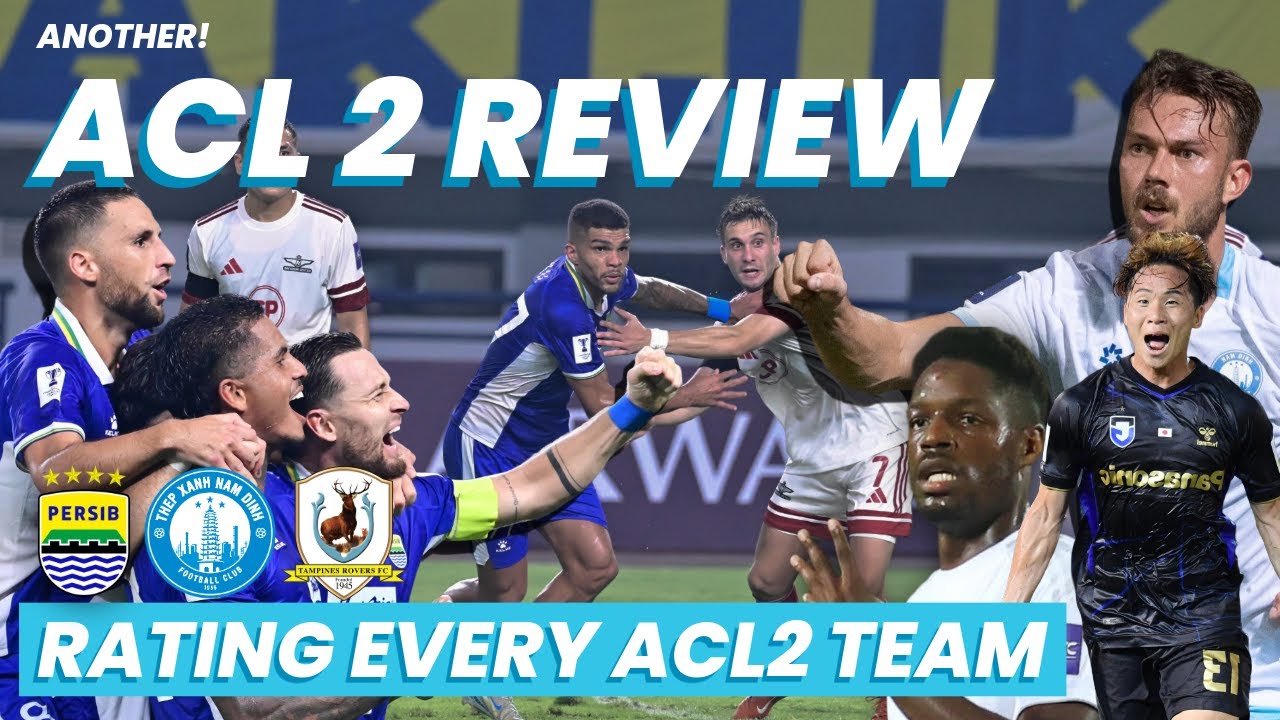 GRADING ACL2 TEAMS, Nam Dinh are SOMEHOW out whilst Persib win! | ACL2 ...