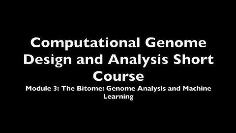 Computational Genome Design and Analysis Short Course. Module 3:The Bitome: Genome Analysis & ML