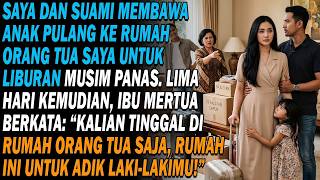 Baru 5 Hari di Rumah Orang Tua, Ibu Mertua Mengatakan Rumah Kami Harus untuk Adik Laki-Laki Suami
