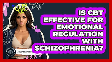 Is CBT Effective For Emotional Regulation With Schizophrenia? - Schizophrenia Support Network