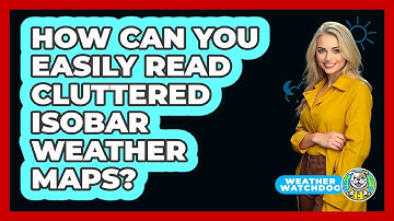 How Can You Easily Read Cluttered Isobar Weather Maps? - Weather Watchdog