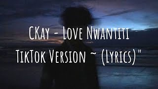 CKay - Love Nwantiti (TikTok Version ) (Lyrics) "I am so obsessed I want to chop your nkwobi"