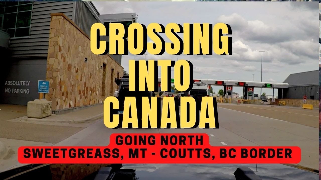Going North Crossing Canadian Border Sweetgrass To Dawson Creek, BC