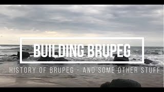 History of Brupeg & Some Other Stuff