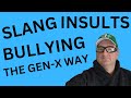 Slang insultsbullying genx had a strange way