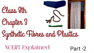 Chapter-3 || Synthetic fibres and plastics || Class-8, Science (NCERT Explained) Part-2