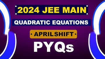 2024 - JEE MAIN - QUADRATIC EQUATIONS - PYQs | APRIL SHIFT | @AbhiramsMathsMarathon