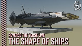 Star Citizen: Reverse the Verse LIVE - The Shape of Ships