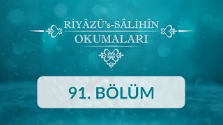 Riyâzü's Sâlihîn Okumaları - 91.Bölüm