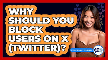 Why Should You Block Users On X (Twitter)? - Everyday-Networking