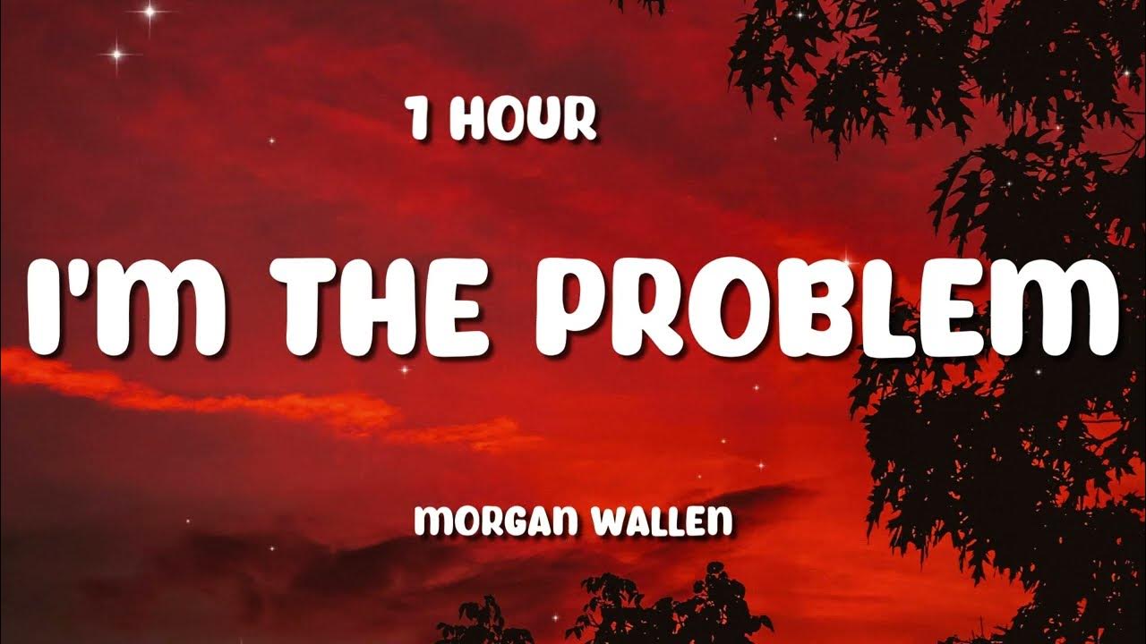 Morgan Wallen - I’m The Problem (Lyric Video) 1 HOUR Morgan Wallen - I’m The Problem (Lyric Video) 1 HOUR