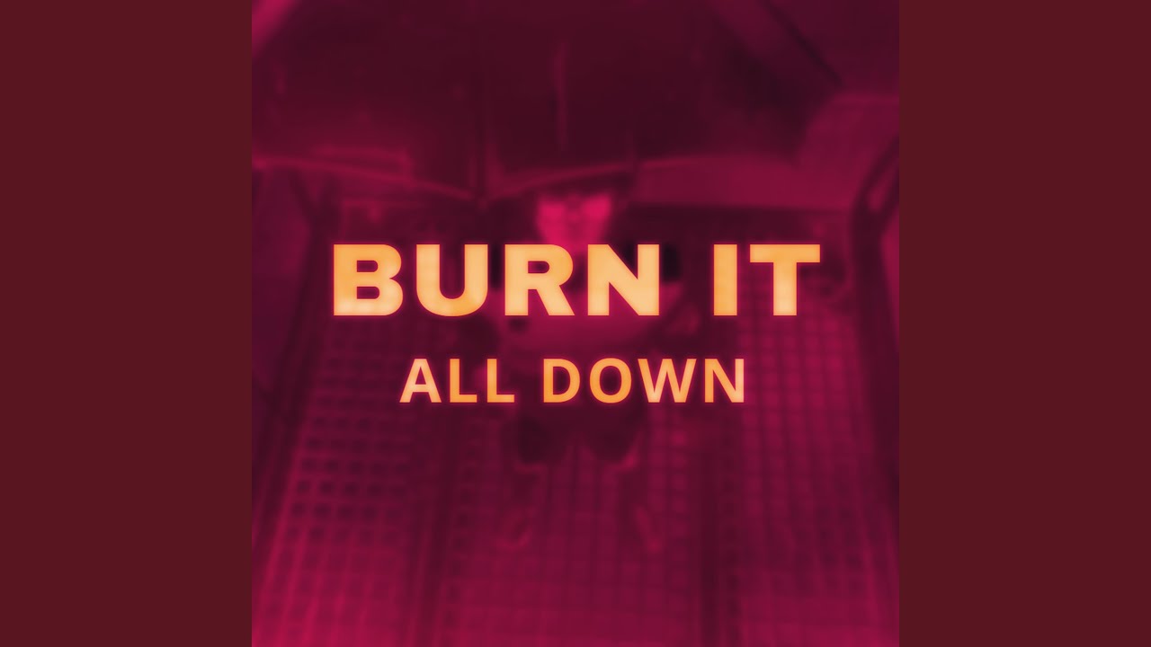 Burn it All Down - YouTube