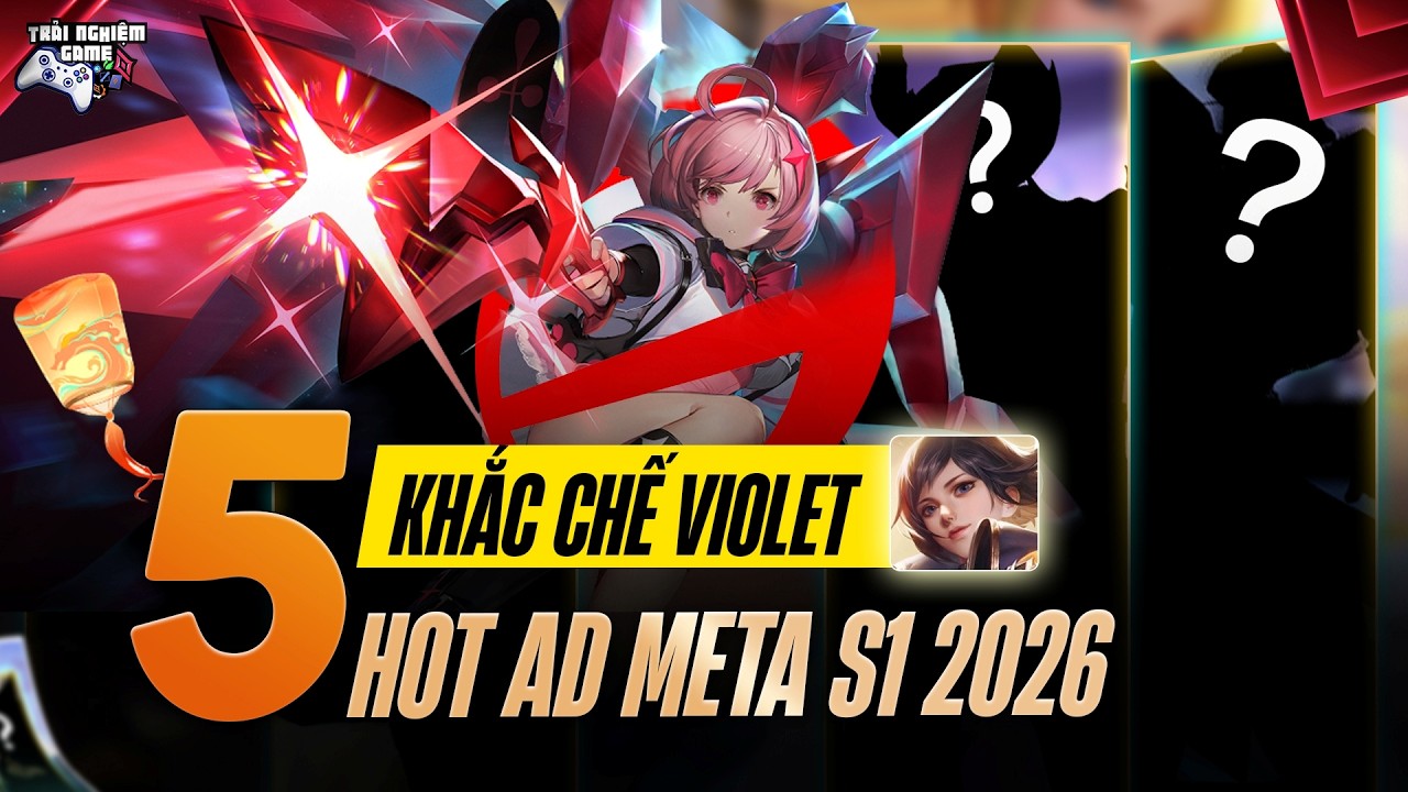 Liên Quân Top 5 Tướng Khắc Chế Violet, Siêu Hot Meta S1 2026, Trải ...