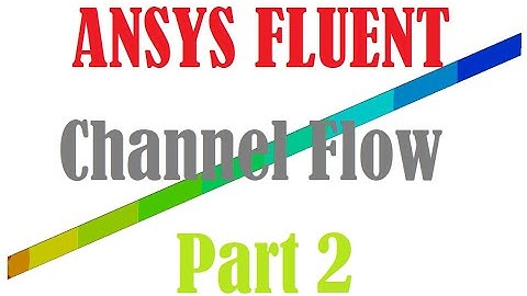 ANSYS FLUENT 2020 R2 Tutorial: Channel Flow Part 2/2