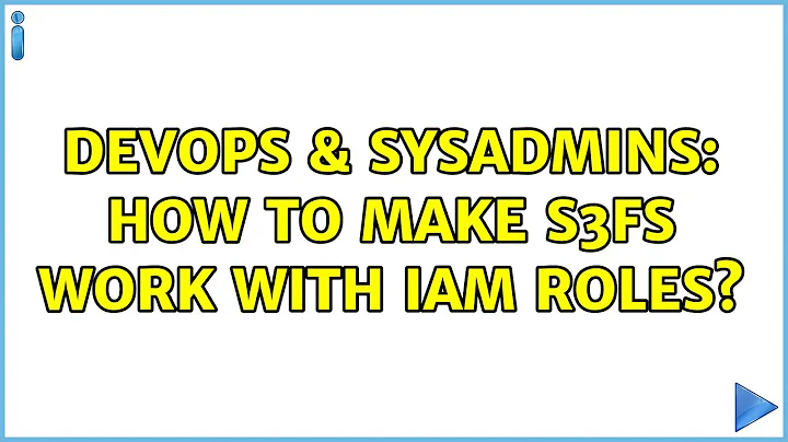 DevOps & SysAdmins: How to make s3fs work with IAM roles? (4 Solutions!!)