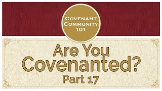 Covenant Community 101 | Are You Covenanted | Part 17