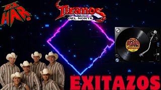 LOS TIRANOS DEL NORTE SUS MAS GRANDES EXITOS NORTEÑOS Y ROMANTICOS LO MEJOR DE LO MEJOR DJ HAR