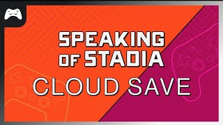 Speaking of Stadia: Cloud Save - Stadia Winding Down