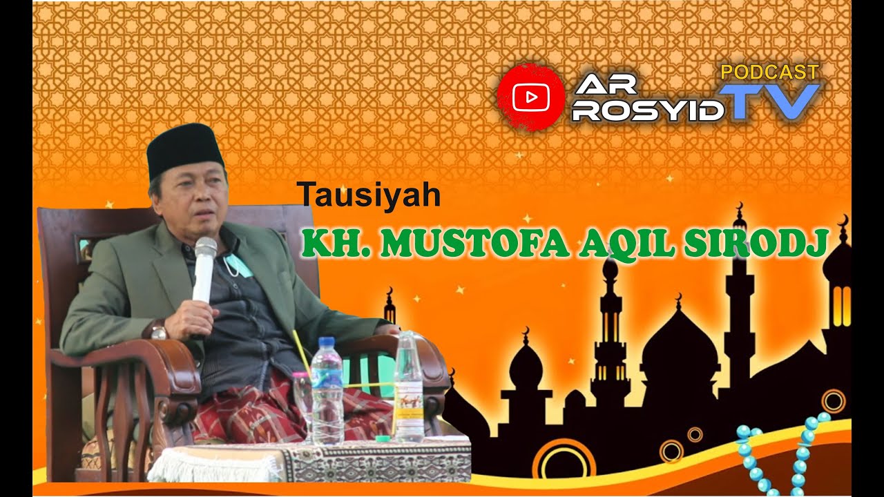 KH. MUSTHOFA AQIL SIRODJ | TERBARU 