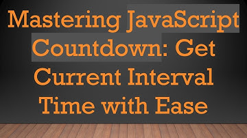 Mastering JavaScript Countdown: Get Current Interval Time with Ease