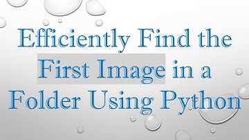 Efficiently Find the First Image in a Folder Using Python