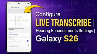 Set UP and Manage Live Transcribe Feature on Samsung Galaxy S26 (Hearing Enhancements)