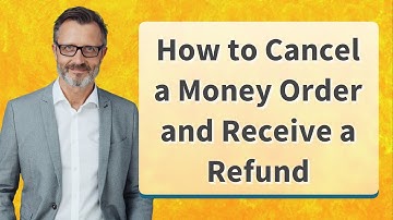 How to Cancel a Money Order and Receive a Refund