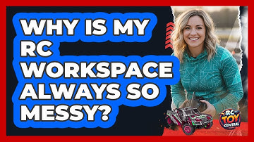 Why Is My RC Workspace Always So Messy? - RC Toy Central