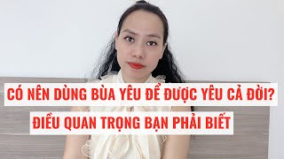 Có nên dùng BÙA YÊU để buộc họ cả đời yêu mình  Điều bạn phải biết