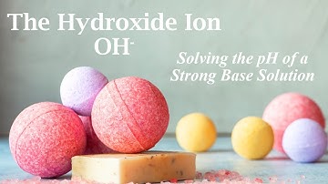 Hydroxide - The pH of a Strong Base Solution