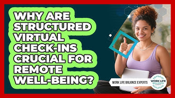 Why Are Structured Virtual Check-ins Crucial For Remote Well-being?