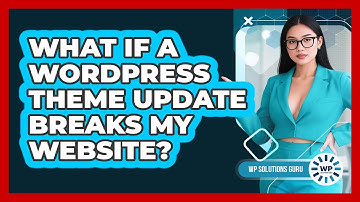 What If A WordPress Theme Update Breaks My Website? - WP Solutions Guru
