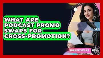 What Are Podcast Promo Swaps For Cross-promotion? - Modern Podcaster Hub