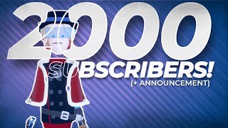 2000 SUBSCRIBERS. (+ announcement)