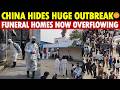 Shocking! China Is Covering Up A New Outbreak, Million People Vanish, Funeral Homes Overflowing