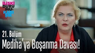 Mediha'ya boşanma davası! - İlişki Durumu Karışık 21. Bölüm